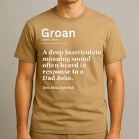 Groan A Deep Inarticulate Moaning Sound Heard After Dad T-Shirt