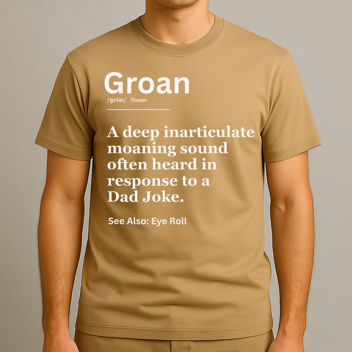 Groan A Deep Inarticulate Moaning Sound Heard After Dad T-Shirt