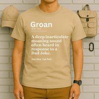 Groan A Deep Inarticulate Moaning Sound Heard After Dad T-Shirt