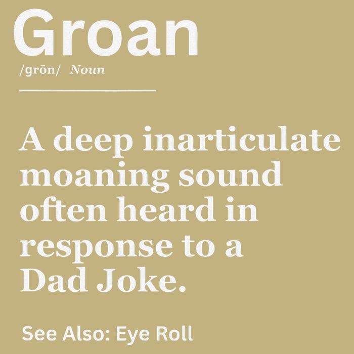 Groan A Deep Inarticulate Moaning Sound Heard After Dad Button