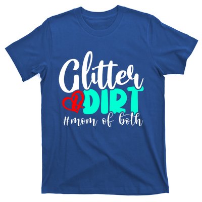 Glitter And Dirt Mom Of Both Funny Mom Saying Cool Gift Funny Gift Cute Gift T-Shirt