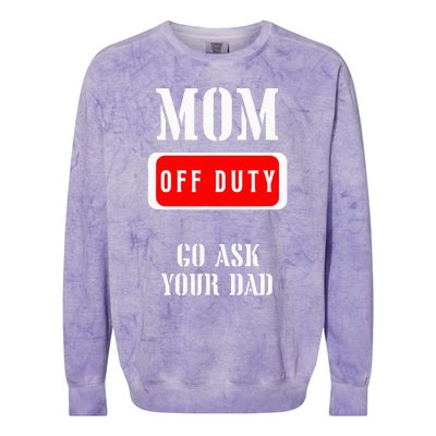 Go Ask Dad Mom Off Duty Off Duty Mom Colorblast Crewneck Sweatshirt