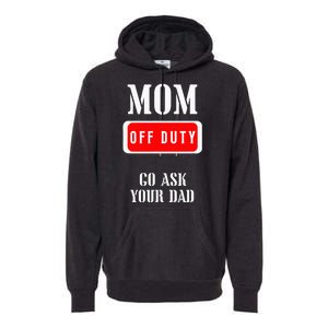 Go Ask Dad Mom Off Duty Off Duty Mom Premium Hoodie