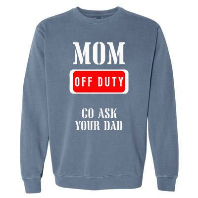 Go Ask Dad Mom Off Duty Off Duty Mom Garment-Dyed Sweatshirt