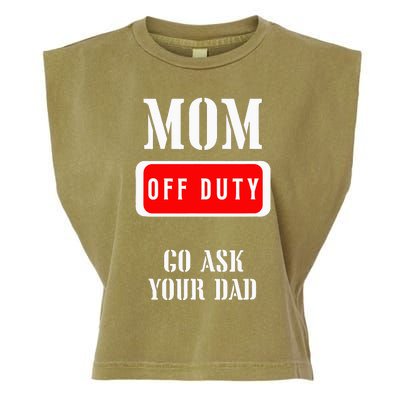 Go Ask Dad Mom Off Duty Off Duty Mom Garment-Dyed Women's Muscle Tee