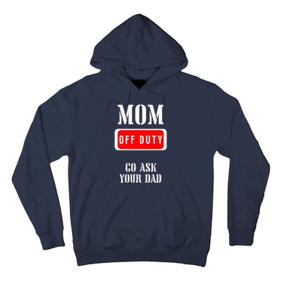 Go Ask Dad Mom Off Duty Off Duty Mom Hoodie