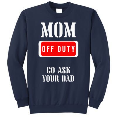 Go Ask Dad Mom Off Duty Off Duty Mom Sweatshirt