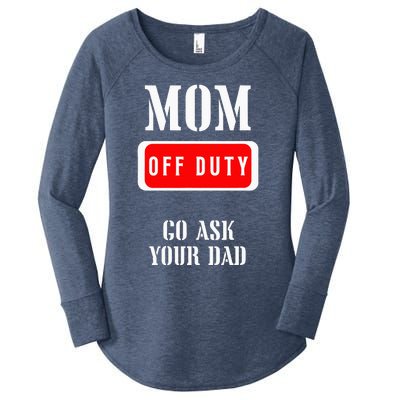 Go Ask Dad Mom Off Duty Off Duty Mom Women's Perfect Tri Tunic Long Sleeve Shirt