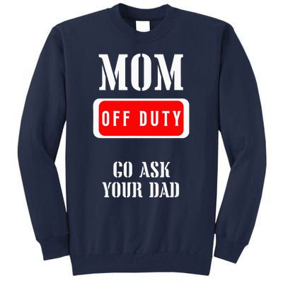 Go Ask Dad Mom Off Duty Off Duty Mom Tall Sweatshirt