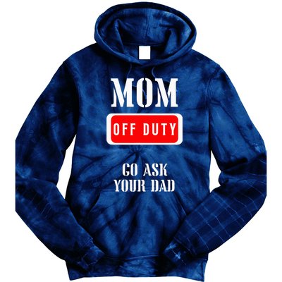 Go Ask Dad Mom Off Duty Off Duty Mom Tie Dye Hoodie