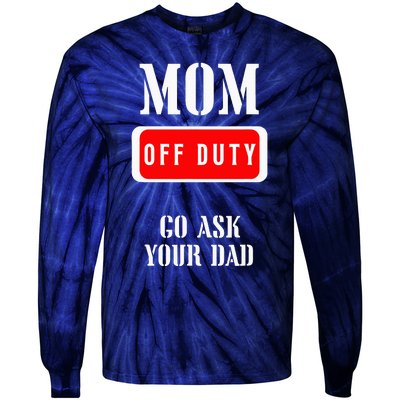 Go Ask Dad Mom Off Duty Off Duty Mom Tie-Dye Long Sleeve Shirt