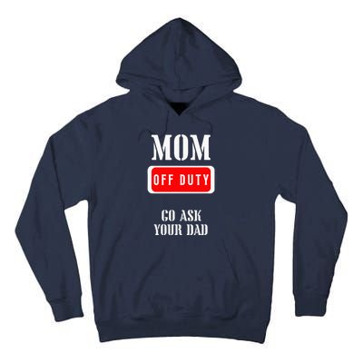 Go Ask Dad Mom Off Duty Off Duty Mom Tall Hoodie