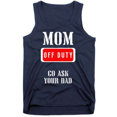 Go Ask Dad Mom Off Duty Off Duty Mom Tank Top