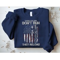 Gun American Flag Colors Don't Run They Reload Sweatshirt