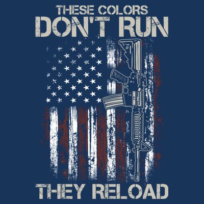 Gun American Flag Colors Don't Run They Reload T-Shirt
