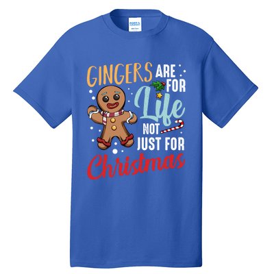 Gingers Are For Life Not Just For Christmas Gingerbread Meaningful Gift Tall T-Shirt