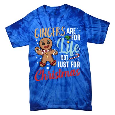 Gingers Are For Life Not Just For Christmas Gingerbread Meaningful Gift Tie-Dye T-Shirt