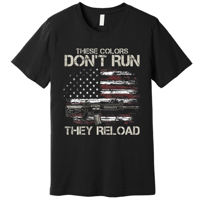 Gun American Flag Colors Dont Run They Reload Premium T-Shirt