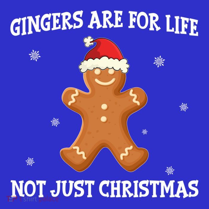 Gingers Are For Life Not Just Christmas Funny Ginger Gift Funny Gift T-Shirt