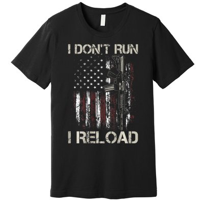 Gun American Flag I DonT Run I Reload I Dont Run Premium T-Shirt