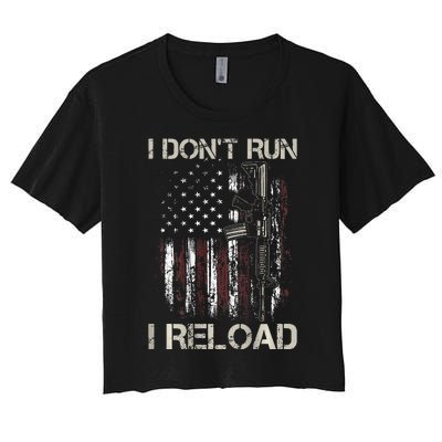 Gun American Flag I DonT Run I Reload I Dont Run Women's Crop Top Tee