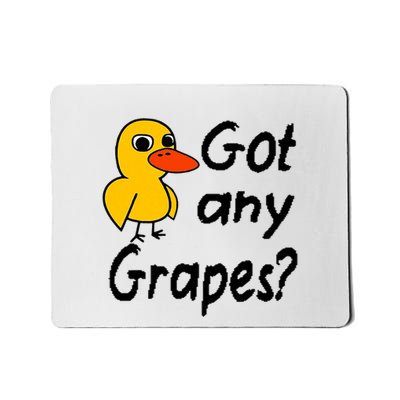 Got Any Grapes The Duck Song Mousepad