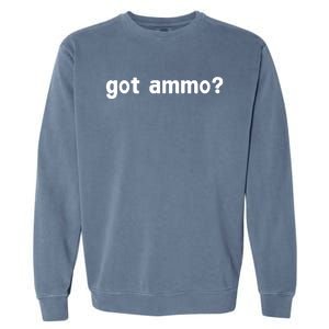 Got Ammo? Garment-Dyed Sweatshirt