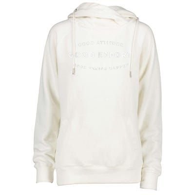 Good Attitude Good Effort Good Things Happen Womens Funnel Neck Pullover Hood