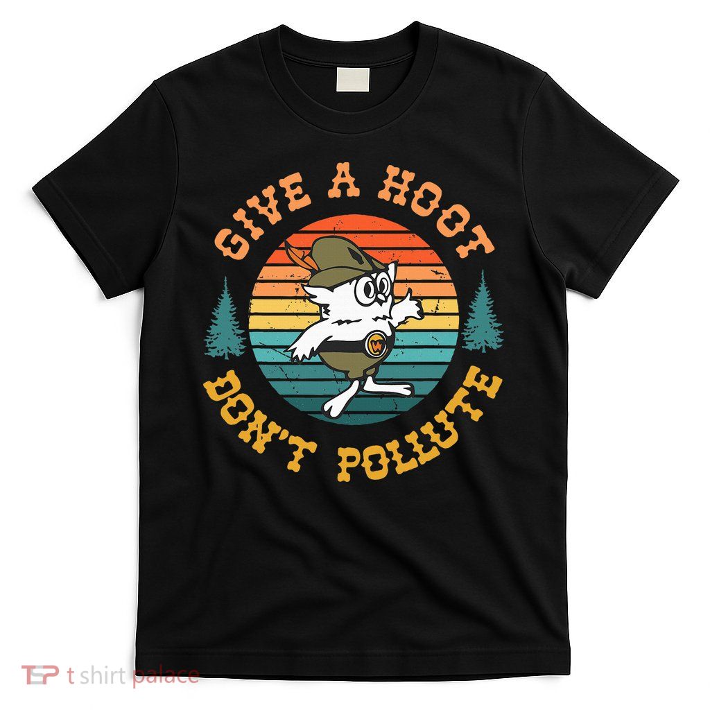 Give A Hoot DonT Pollute T-Shirt