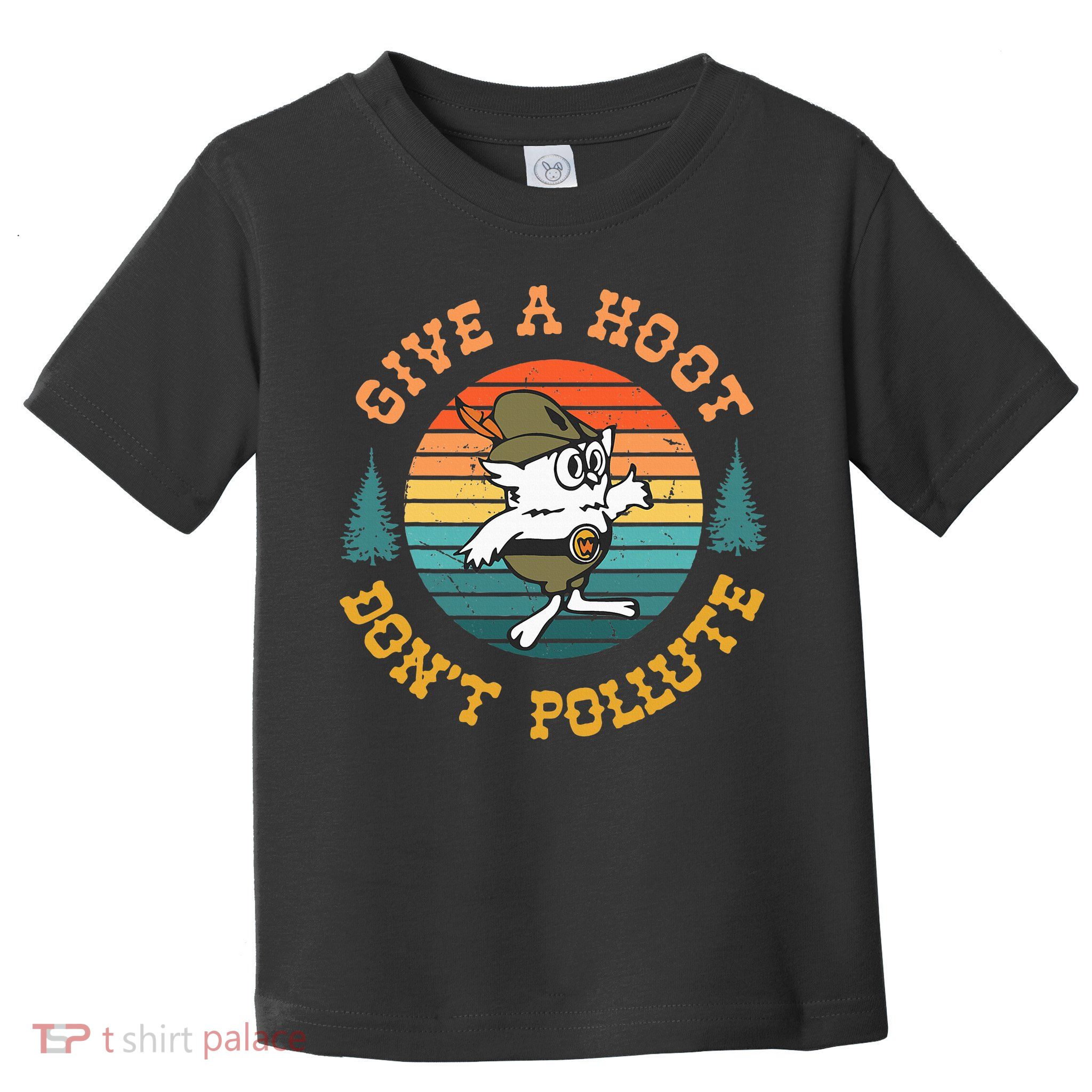 Give A Hoot DonT Pollute Toddler T-Shirt