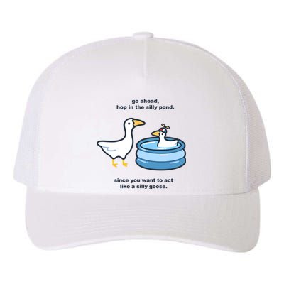 Go Ahead Hop In The Silly Pond Since You Want To Act Like A Silly Goose Yupoong Adult 5-Panel Trucker Hat