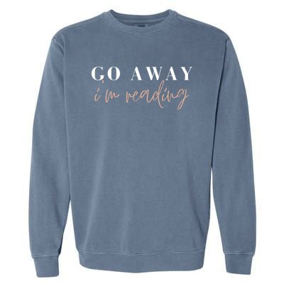 Go Away I'm Reading Bookworm Graphic Gift Garment-Dyed Sweatshirt