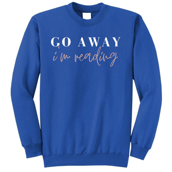 Go Away I'm Reading Bookworm Graphic Gift Tall Sweatshirt