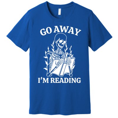 Go Away IM Reading Skeleton Book Gift Premium T-Shirt