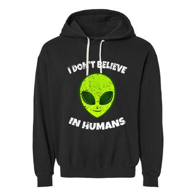 Green Alien I DonT Believe In Humans Garment-Dyed Fleece Hoodie