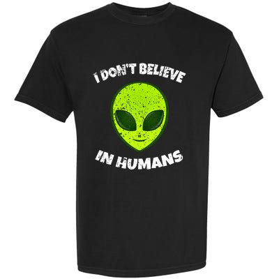 Green Alien I DonT Believe In Humans Garment-Dyed Heavyweight T-Shirt