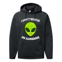 Green Alien I DonT Believe In Humans Performance Fleece Hoodie