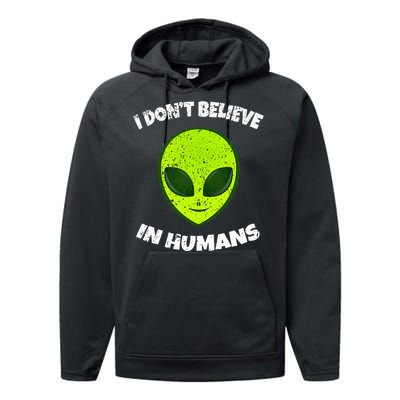 Green Alien I DonT Believe In Humans Performance Fleece Hoodie