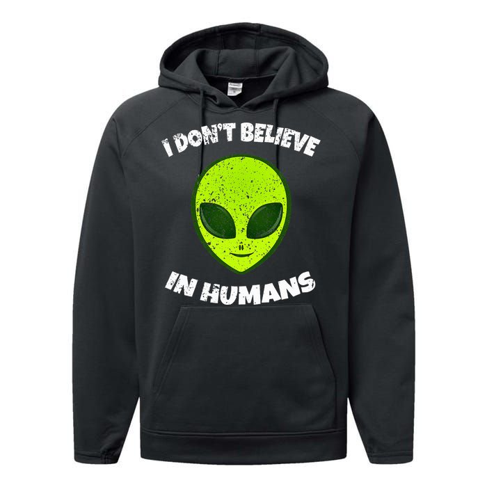 Green Alien I DonT Believe In Humans Performance Fleece Hoodie