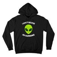 Green Alien I DonT Believe In Humans Hoodie