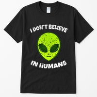 Green Alien I DonT Believe In Humans Tall T-Shirt