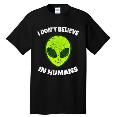 Green Alien I DonT Believe In Humans Tall T-Shirt