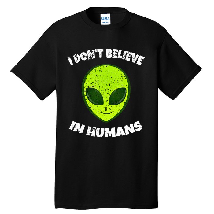 Green Alien I DonT Believe In Humans Tall T-Shirt