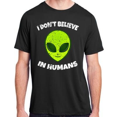 Green Alien I DonT Believe In Humans Adult ChromaSoft Performance T-Shirt