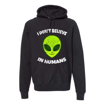 Green Alien I DonT Believe In Humans Premium Hoodie