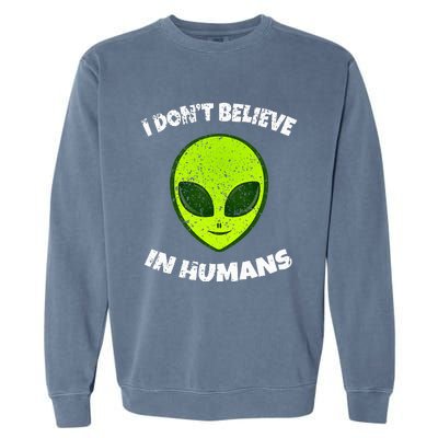 Green Alien I DonT Believe In Humans Garment-Dyed Sweatshirt