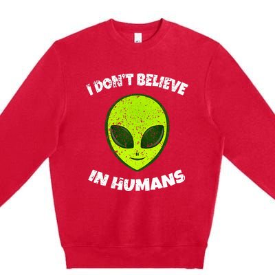 Green Alien I DonT Believe In Humans Premium Crewneck Sweatshirt