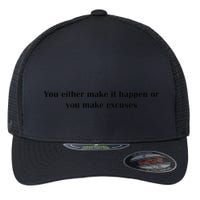 Get After It Make It Happen Or Make Excuses Flexfit Unipanel Trucker Cap