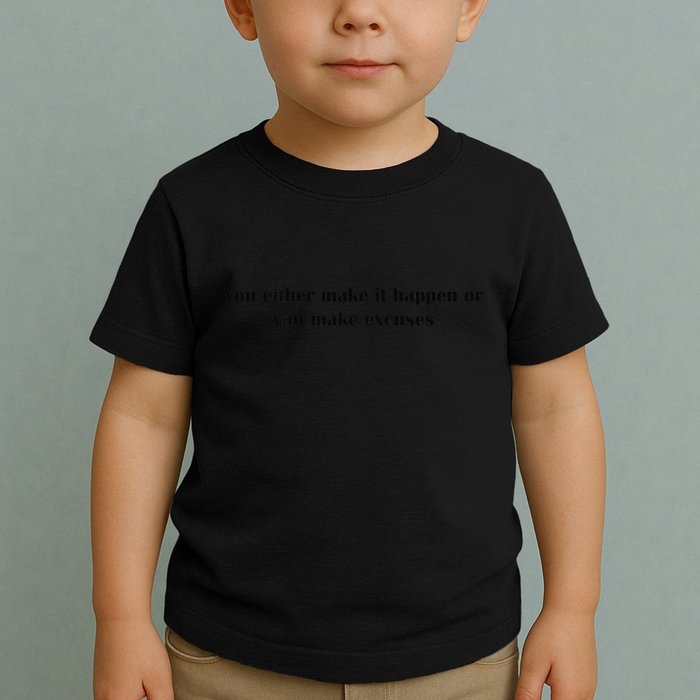 Get After It Make It Happen Or Make Excuses Toddler T-Shirt