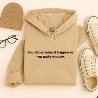 Get After It Make It Happen Or Make Excuses Hoodie